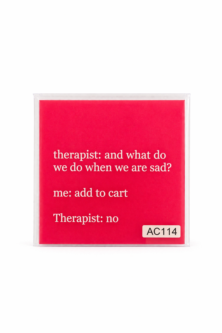 Therapist: And what do we do when we are sad? Me: Coaster